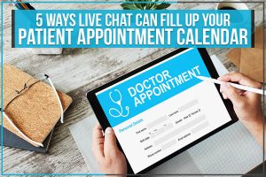 5 Ways Live Chat Can Fill Up Your Patient Appointment Calendar